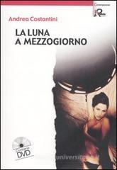 La luna a mezzogiorno. Con DVD La luna a mezzogiorno. Con DVD