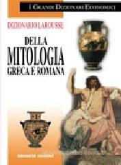 Dizionario Larousse della mitologia greca e romana