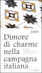 Dimore di charme nella campagna italiana 2008. Guida agli agriturismo romantici Dimore di charme nella campagna italiana 2008. Guida agli agriturismo romantici