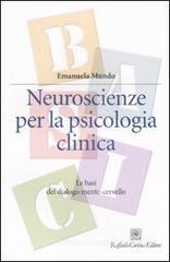 Neuroscienze per la psicologia clinica. Le basi del dialogo mente-cervello Neuroscienze per la psicologia clinica. Le basi del dialogo mente-cervello