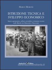 Istruzione tecnica e sviluppo economico. Sapere agronomico, cultura scientifica e istruzione tecnica nelle Marche tra Ottocento e Novecento Istruzione tecnica e sviluppo economico. Sapere agronomico, cultura scientifica e istruzione tecnica nelle Marche tra Ottocento e Novecento
