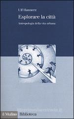 Esplorare la cittą. Antropologia della vita urbana Esplorare la cittą. Antropologia della vita urbana