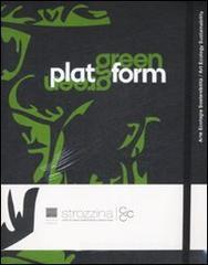 Green Platform. Arte, ecologia, sostenibilità-Art, ecology, sustainability. Catalogo della mostra (Firenze, 24 aprile-19 luglio 2009) Green Platform. Arte, ecologia, sostenibilità-Art, ecology, sustainability. Catalogo della mostra (Firenze, 24 aprile-19 luglio 2009)