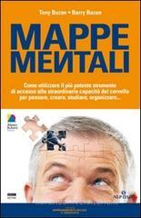 Mappe mentali. Come utilizzare il pi� potente strumento di accesso alle straordinarie capacit� del cervello per pensare, creare, studiare, organizzare...