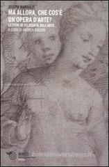 Ma allora, che cos'è un'opera d'arte? Lezioni di filosofia dell'arte Ma allora, che cos'è un'opera d'arte? Lezioni di filosofia dell'arte
