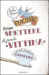 Come smettere di fare la vittima e non diventare carnefice Come smettere di fare la vittima e non diventare carnefice