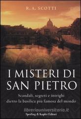 I misteri di San Pietro. Scandali, segreti e intrighi dietro la basilica pi� famosa del mondo