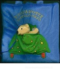 Buonanotte piccolo orso. Con gadget Buonanotte piccolo orso. Con gadget