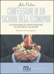 Confessioni di un sicario dell'economia. La costruzione dell'impero americano nel racconto di un insider Confessioni di un sicario dell'economia. La costruzione dell'impero americano nel racconto di un insider