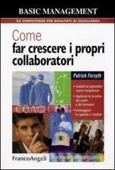 Come far crescere i propri collaboratori. Guidarli ad apprendere nuove competenze, applicare le tecniche dei coach e dei formatori, incoraggiare le capacit� e i risu. eBook