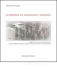 La didattica tra innovazione e tradizione. Indagine conoscitiva sulle convizioni e sugli atteggiamenti degli insegnanti nei riguardi delle tecnologie digitali