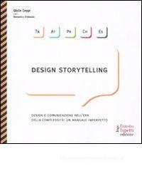 Design storytelling. Design e comunicazione nell'era della complessit�: un manuale imperfetto