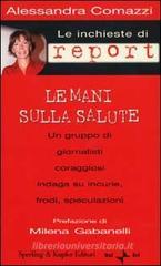 Le inchieste di Report. Le mani sulla salute Le inchieste di Report. Le mani sulla salute