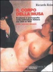 Il corpo della musa. Erotismo e pornografia nella letteratura italiana dal '300 al '900. Storia, dizionario e antologia Il corpo della musa. Erotismo e pornografia nella letteratura italiana dal '300 al '900. Storia, dizionario e antologia