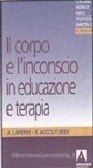 Il corpo e l'inconscio in educazione e terapia