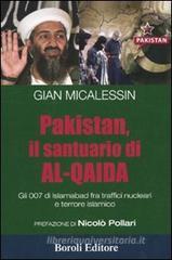 Pakistan, il santuario di al-Qaida. Gli 007 di Islamabad fra traffici nucleari e terrore islamico Pakistan, il santuario di al-Qaida. Gli 007 di Islamabad fra traffici nucleari e terrore islamico