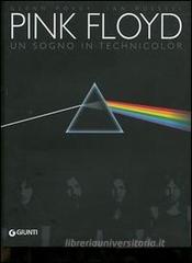Pink Floyd. Un sogno in technicolor. Trent'anni di storia e concerti