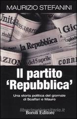 Il partito �Repubblica�. Una storia politica del giornale di Scalfari e Mauro