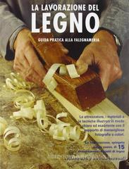 La lavorazione del legno La lavorazione del legno