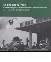 La fine del petrolio. Risorse energetiche e democrazia nell'et� contemporanea