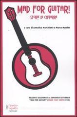 Mad for guitar. Storie di chitarre Mad for guitar. Storie di chitarre