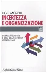 Incertezza e organizzazione. Scienze cognitive e crisi della retorica manageriale Incertezza e organizzazione. Scienze cognitive e crisi della retorica manageriale