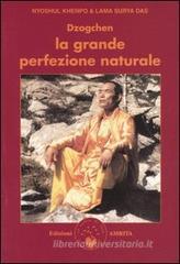 Dzogchen. La grande perfezione naturale. Insegnamenti dzogchen e canti adamantini