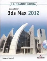 Autodesk 3ds Max 2012. La grande guida. Con CD-ROM Autodesk 3ds Max 2012. La grande guida. Con CD-ROM