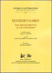 Eugenio Garin. Dal Rinascimento all'Illuminismo. Atti del Convegno (Firenze, 6-8 marzo 2009) Eugenio Garin. Dal Rinascimento all'Illuminismo. Atti del Convegno (Firenze, 6-8 marzo 2009)