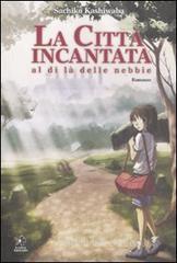 La cittā incantata al di lā delle nebbie La cittā incantata al di lā delle nebbie
