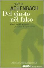 Del giusto nel falso. Percorsi della capacità filosofica di saper vivere Del giusto nel falso. Percorsi della capacità filosofica di saper vivere