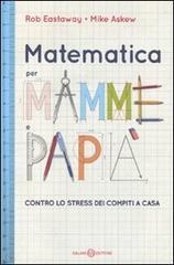 Matematica per mamme e papà. Contro lo stress dei compiti a casa Matematica per mamme e papà. Contro lo stress dei compiti a casa