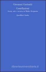 Costellazioni. Storia, arte e tecnica in Walter Benjamin Costellazioni. Storia, arte e tecnica in Walter Benjamin
