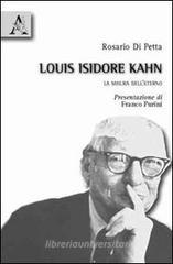 Louis Isidore Kahn. La misura dell'eterno Louis Isidore Kahn. La misura dell'eterno