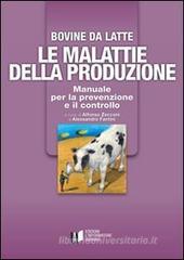 Bovine di latte. Le malattie della produzione. Manuale per la prevenzione e il controllo Bovine di latte. Le malattie della produzione. Manuale per la prevenzione e il controllo