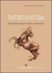 Trattato di pittura. Riformulazione integrale in italiano contemporaneo Trattato di pittura. Riformulazione integrale in italiano contemporaneo
