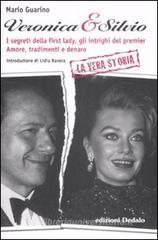 Veronica & Silvio. I segreti della first-lady, gli intrighi del premier. Amore, tradimenti e denaro Veronica & Silvio. I segreti della first-lady, gli intrighi del premier. Amore, tradimenti e denaro