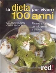 La dieta per vivere 100 anni. Alimenti e ricette per la longevit� e la salute