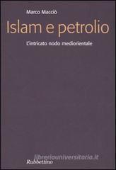 Islam e petrolio. L'intricato nodo mediorientale Islam e petrolio. L'intricato nodo mediorientale