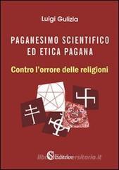 Paganesimo scientifico ed etica pagana. «Contro l'orrore delle religioni» Paganesimo scientifico ed etica pagana. «Contro l'orrore delle religioni»