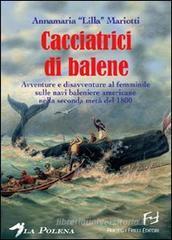 Le cacciatrici di balene. Storie di donne sulle baleniere americane nella seconda met� del 1800