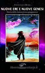 Nuove ere e nuove genesi. Storia della fantascienza giapponese Nuove ere e nuove genesi. Storia della fantascienza giapponese
