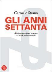 Gli anni Settanta. Gli orientamenti dell'arte occidentale tra societ�, pensiero, tecnologia