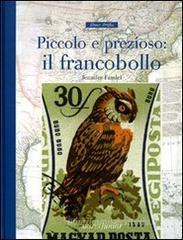 Piccolo e prezioso. Il francobollo Piccolo e prezioso. Il francobollo