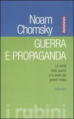 Guerra e propaganda. La verità della guerra e la verità dei grandi media. Interviste Guerra e propaganda. La verità della guerra e la verità dei grandi media. Interviste