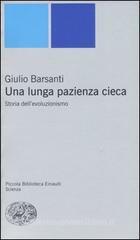 Una lunga pazienza cieca. Storia dell'evoluzionismo Una lunga pazienza cieca. Storia dell'evoluzionismo