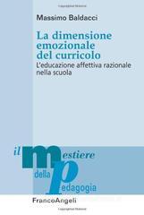 La dimensione emozionale del curricolo. L'educazione affettiva razionale nella scuola La dimensione emozionale del curricolo. L'educazione affettiva razionale nella scuola