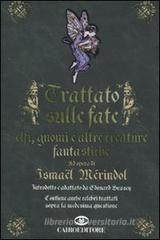 Trattato sulle fate, elfi, gnomi e altre creature fantastiche Trattato sulle fate, elfi, gnomi e altre creature fantastiche