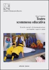 Teatro, scommessa educativa. Tecniche teatrali e di drammatizzazione per bambini, ragazzi e adulti Teatro, scommessa educativa. Tecniche teatrali e di drammatizzazione per bambini, ragazzi e adulti