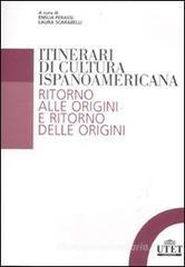 Itinerari di cultura ispanoamericana. Ritorno alle origini e ritorno delle origini Itinerari di cultura ispanoamericana. Ritorno alle origini e ritorno delle origini